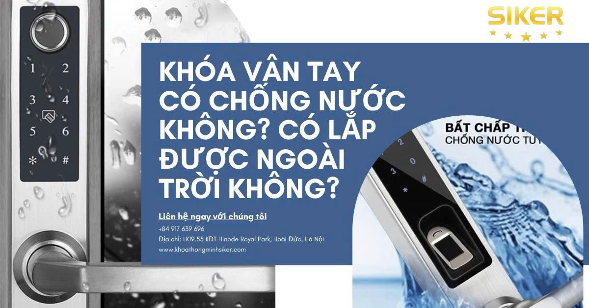 Khóa Vân Tay Có Chống Nước Không? Có Lắp Được Ngoài Trời Không? – Giải Đáp Từ SIKER Việt Nam