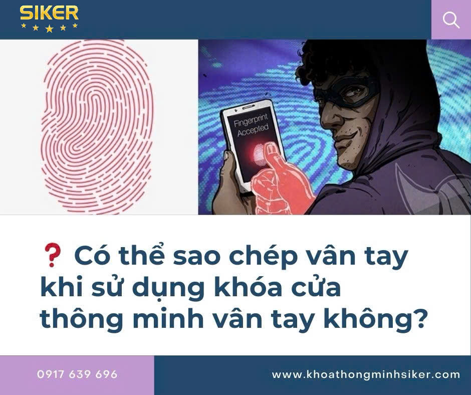 Có Thể Sao Chép Vân Tay Khi Sử Dụng Khóa Cửa Thông Minh Không? - Giải Đáp Từ Chuyên Gia Siker Việt Nam